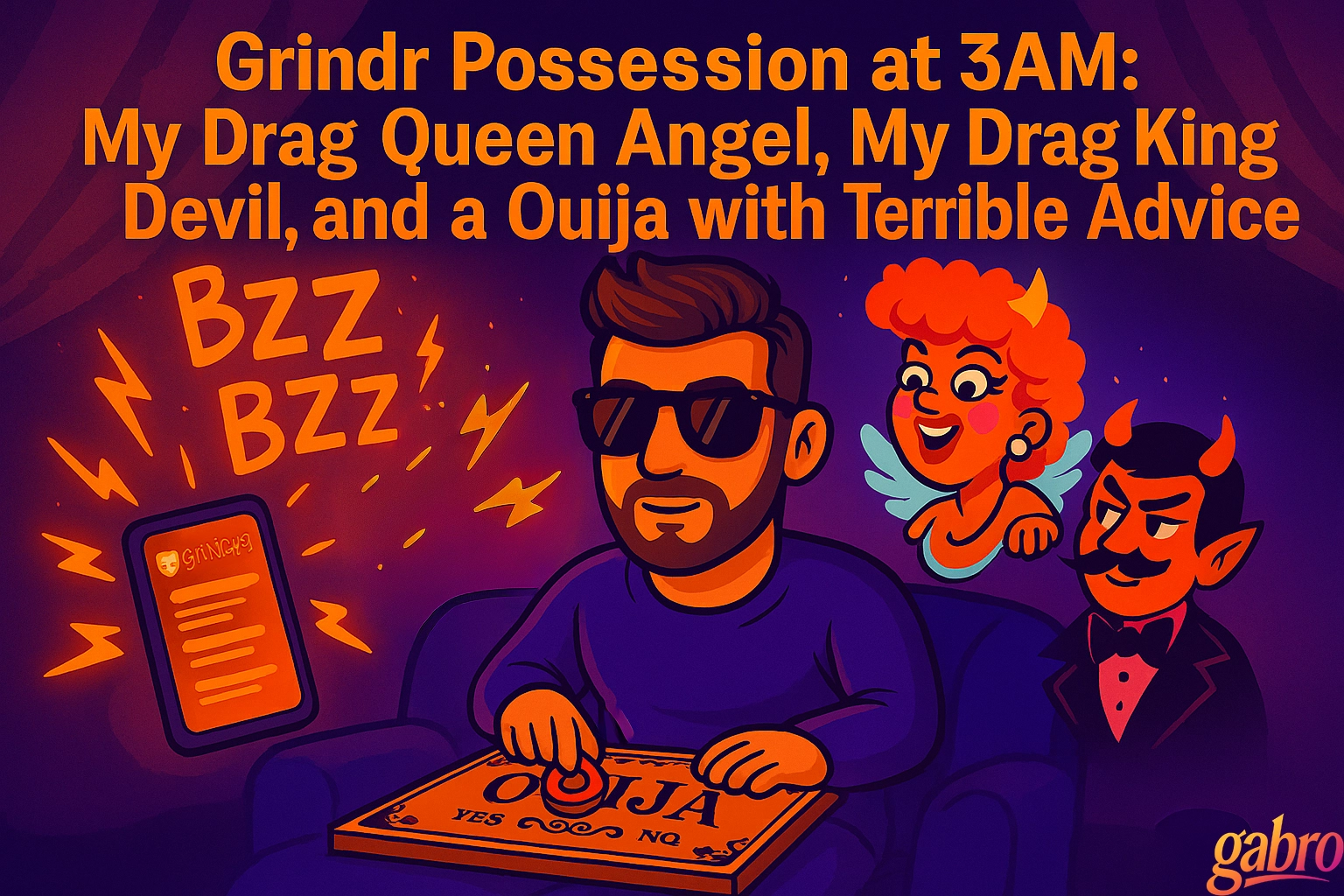 Grindr Possession at 3AM: My Drag Queen Angel, My Drag King Devil, and a Ouija with Terrible Advice