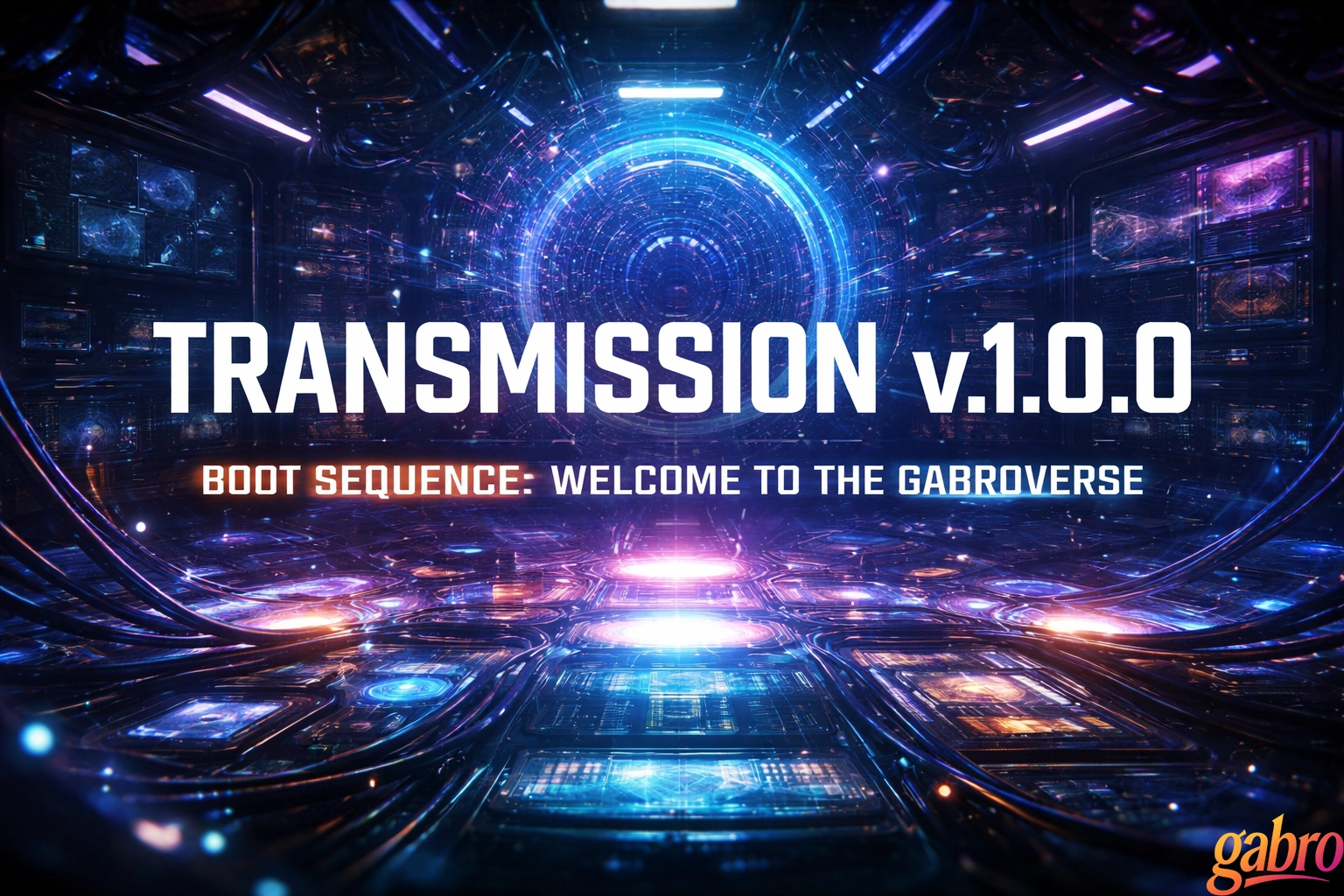 TRANSMISSION v1.0.0 // SECUENCIA DE ARRANQUE: Bienvenide a gabroverse