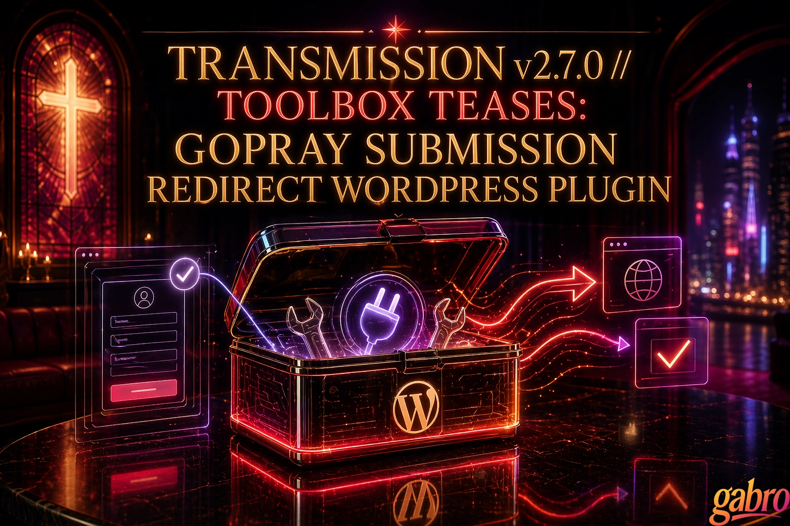 Una gráfica promocional futurista de neón con texto brillante que dice “TRANSMISSION v2.7.0 // ADELANTOS DE TOOLBOX: GOPRAY SUBMISSION REDIRECT WORDPRESS PLUGIN”. En el centro, una caja de herramientas abierta marcada con el logo de WordPress brilla con un ícono de enchufe y herramientas dentro, mientras líneas luminosas fluyen hacia íconos de formularios web e interfaces con marcas de verificación. Una cruz de vitrales brilla a la izquierda, el horizonte de una ciudad resplandece a través de ventanas arqueadas a la derecha, y un pequeño logo de gabro aparece en la esquina inferior derecha.